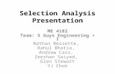 Selection Analysis Presentation ME 4182 Team: 5 Guys Engineering + 1 Nathan Bessette, Rahul Bhatia, Andrew Cass, Zeeshan Saiyed, Glen Stewart YJ Chok.