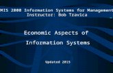 Economic Aspects of Information Systems Updated 2015 MIS 2000 Information Systems for Management Instructor: Bob Travica.
