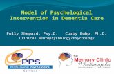 Model of Psychological Intervention in Dementia Care Polly Shepard, Psy.D. Corby Bubp, Ph.D. Clinical Neuropsychology/Psychology.