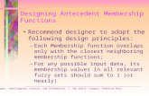 Designing Antecedent Membership Functions Recommend designer to adopt the following design principles: –Each Membership function overlaps only with the.