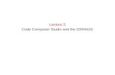 Lecture 3 Code Composer Studio and the DSK6416. 2 Learning Objectives Introduction to Code Composer Studio (CCS). Installation and setup of CCS. Introduction.