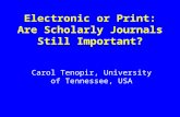 Electronic or Print: Are Scholarly Journals Still Important? Carol Tenopir, University of Tennessee, USA.