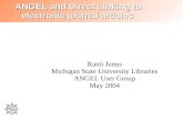 ANGEL and Direct Linking to electronic journal articles Ranti Junus Michigan State University Libraries ANGEL User Group May 2004.