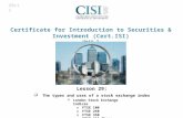 Certificate for Introduction to Securities & Investment (Cert.ISI) Unit 1  London Stock Exchange indices o FTSE 100 o FTSE 250 o FTSE 350 o FTSE All Share.