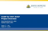 CUSP for VAP: EVAP Project Overview Sean Berenholtz M.D., MHS Kathleen Speck, MPH August 7 th - 1pm August 8 th – 11 am.