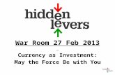War Room 27 Feb 2013 Currency as Investment: May the Force Be with You.