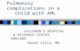 Pulmonary complications in a child with AML CHILDREN’S HOSPITAL & RESEARCH CENTER OAKLAND Hazel Villa, MD.