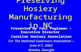 Preserving Hosiery Manufacturing in NC Presented by Paul Fogleman – Executive Director Carolina Hosiery Association For The National Governors Association.