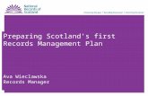Preparing Scotland’s first Records Management Plan Ava Wieclawska Records Manager.