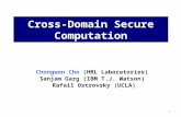 1 Cross-Domain Secure Computation Chongwon Cho (HRL Laboratories) Sanjam Garg (IBM T.J. Watson) Rafail Ostrovsky (UCLA)