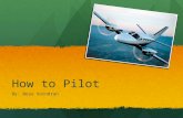 How to Pilot By: Beau Vorndran. Education Tide Water Community College for about 1-2 years for general education classes Tide Water Community College.