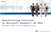 Execution Tools on the Production Floor Manufacturing Execution in Microsoft Dynamics ® AX 2012.