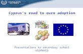 Cyprus’s road to euro adoption Presentations to secondary school students.