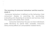 CONSUMER BEHAVIOUR ANALYSIS CONSUMER BEHAVIOUR ANALYSIS Introduction to the topic: The meaning of consumer behaviour and the need to study it: Consumer.