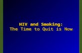 HIV and Smoking: The Time to Quit is Now. HIV Disease: New Paradigm Decreased mortality Decreased mortality Increases in non-HIV related deaths Increases.