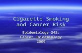 Cigarette Smoking and Cancer Risk Epidemiology 242: Cancer Epidemiology 2009.