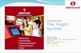 Intercard The Right System March 6, 2012 Alberto Borrero Vice-President, Int´l Marketing & Sales Intercard Mobile: +34 649 98 13 84 Skype: aborrero .