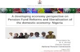 National Pension Commission A developing economy perspective on Pension Fund Reforms and liberalisation of the domestic economy: Nigeria Presentation by.