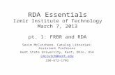 RDA Essentials Izmir Institute of Technology March 7, 2013 pt. 1: FRBR and RDA Sevim McCutcheon, Catalog Librarian; Assistant Professor Kent State University,