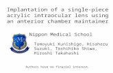 Implantation of a single-piece acrylic intraocular lens using an anterior chamber maintainer Tomoyuki Kunishige, Hisaharu Suzuki, Toshihiko Shiwa, Hiroshi.