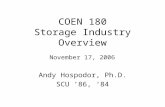 COEN 180 Storage Industry Overview Andy Hospodor, Ph.D. SCU ’86, ‘84 November 17, 2006.
