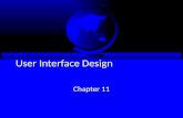 User Interface Design Chapter 11. Objectives  Understand several fundamental user interface (UI) design principles.  Understand the process of UI design.