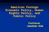 American Foreign Economic Policy, Human Rights Policy, and Public Policy Professor Jaechun Kim.