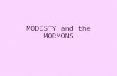 MODESTY and the MORMONS. Modesty Definition on Google: “Modest Dress refers to a ‘cover-up’ dress requirement for many holy places, Jewish, Christian.