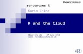 R and the Cloud Cloud Era Ltd 27 June 2013 karim.chine@cloudera.co.uk Karim Chine Deuxièmes rencontres R.