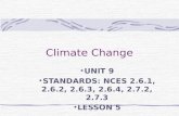 Climate Change UNIT 9 STANDARDS: NCES 2.6.1, 2.6.2, 2.6.3, 2.6.4, 2.7.2, 2.7.3 LESSON 5.