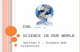 C HAPTER 1 S CIENCE IN OUR W ORLD Section 1 – Science and Scientists.