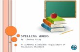 S PELLING W ORDS By: Lindsey Carey OH ACADEMIC STANDARDS: Acquisition of Vocabulary Standard.
