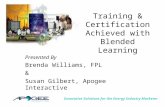 Innovative Solutions for the Energy Industry Marketer Training & Certification Achieved with Blended Learning Presented By Brenda Williams, FPL & Susan.