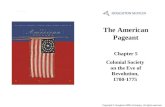 The American Pageant Chapter 5 Colonial Society on the Eve of Revolution, 1700-1775 Cover Slide Copyright © Houghton Mifflin Company. All rights reserved.