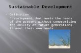 1  Definition “development that meets the needs of the present without compromising the ability of future generations to meet their own needs”