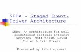 SEDA – Staged Event-Driven Architecture SEDA: An Architecture for well-conditioned scalable internet services. Matt Welsh, David Culler & Eric Brewer Presented.