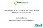 CNG STATION & GARAGE MODIFICATION CODES & STANDARDS Graham Barker Business Development Manager.
