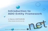 Introduction to ADO Entity Framework ir Denis VOITURON http://www.dvoituron.be Source: http://blogs.microsoft.co.il/blogs/gilf.