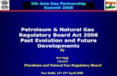 Petroleum & Natural Gas Regulatory Board Act 2006 Past Evolution and Future Developments By B S Negi Member Petroleum and Natural Gas Regulatory Board.