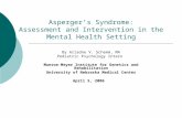 Asperger’s Syndrome: Assessment and Intervention in the Mental Health Setting By Ariadne V. Schemm, MA Pediatric Psychology Intern Munroe-Meyer Institute.