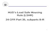 1 HUD’s Lead Safe Housing Rule (LSHR) 24 CFR Part 35, subparts B-R.