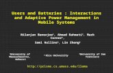 1 University of Massachusetts, Amherst Users and Batteries : Interactions and Adaptive Power Management in Mobile Systems Nilanjan Banerjee 1, Ahmad Rahmati.