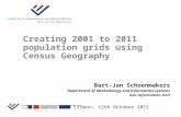 Lisbon, 12th October 2011 Creating 2001 to 2011 population grids using Census Geography Bart-Jan Schoenmakers Department of Methodology and Information.