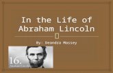 By: Deandra Massey.   Interesting Facts  Family Background  Presidency  His Death Overview of Abraham Lincoln.