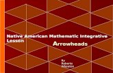 A rrowheads Native American Mathematic Integrative Lesson By Roberto Wheaton.