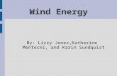 Wind Energy By: Lizzy Jones,Katherine Mentecki, and Karin Sundquist.