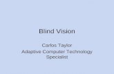Blind Vision Carlos Taylor Adaptive Computer Technology Specialist.