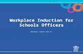 Workplace Induction for Schools Officers Reviewed: January 2014 V3.