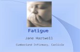Fatigue Jane Hartwell Cumberland Infirmary, Carlisle.