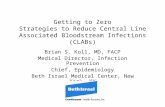 Getting to Zero Strategies to Reduce Central Line Associated Bloodstream Infections (CLABs) Brian S. Koll, MD, FACP Medical Director, Infection Prevention.